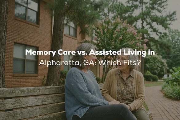 Memory Care vs. Assisted Living in Alpharetta, GA: Which Fits?