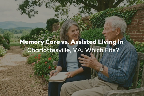 Memory Care vs. Assisted Living in Charlottesville, VA: Which Fits?