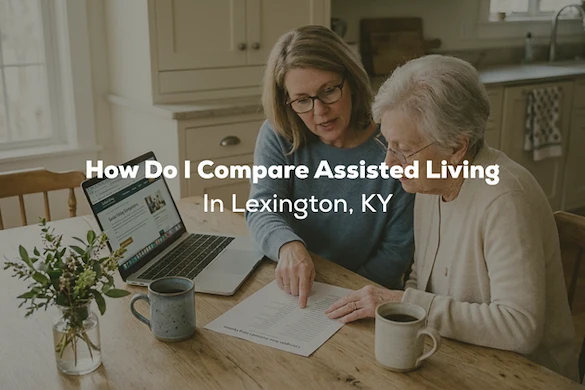 How to Compare Assisted Living in Lexington, Kentucky