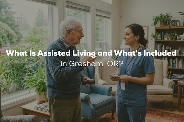 What Is Assisted Living, and What's Included in Gresham, OR?